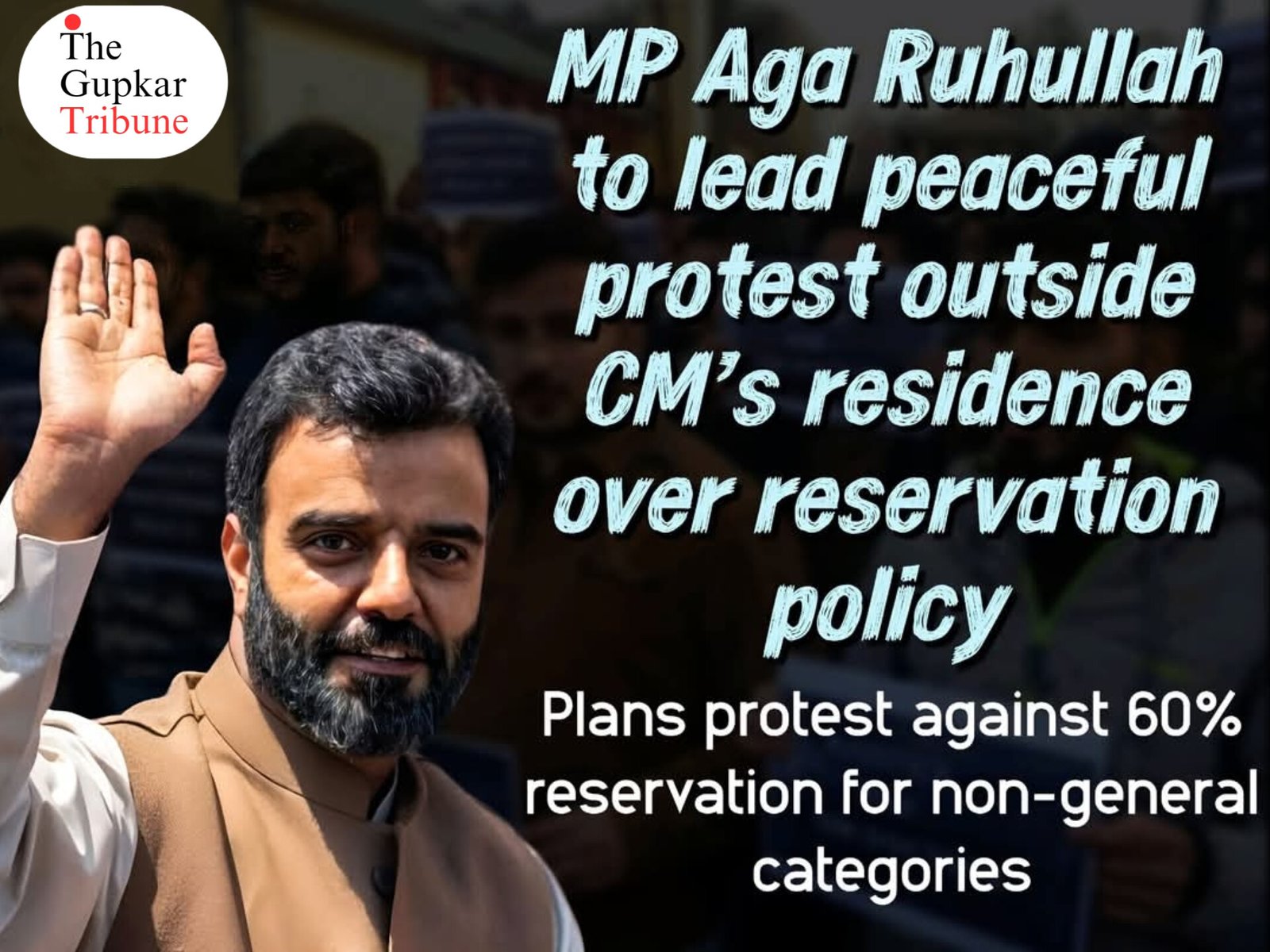 MP Aga Ruhullah to lead peaceful protest outside CM’s residence over reservation policy